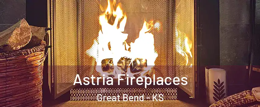 Astria Fireplaces Great Bend - KS