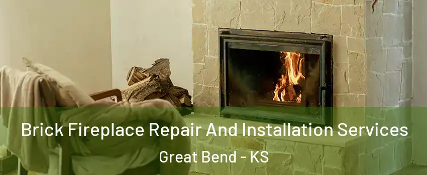 Brick Fireplace Repair And Installation Services Great Bend - KS