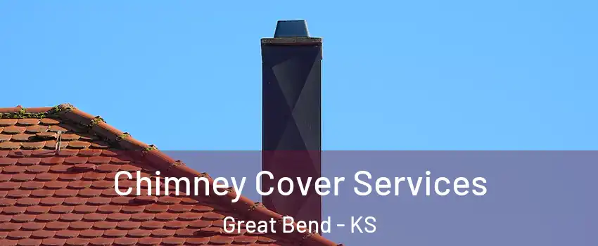 Chimney Cover Services Great Bend - KS