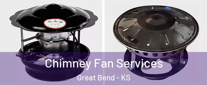 Chimney Fan Services Great Bend - KS