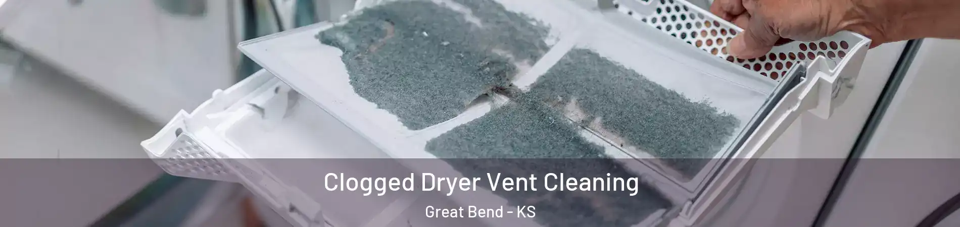 Clogged Dryer Vent Cleaning Great Bend - KS