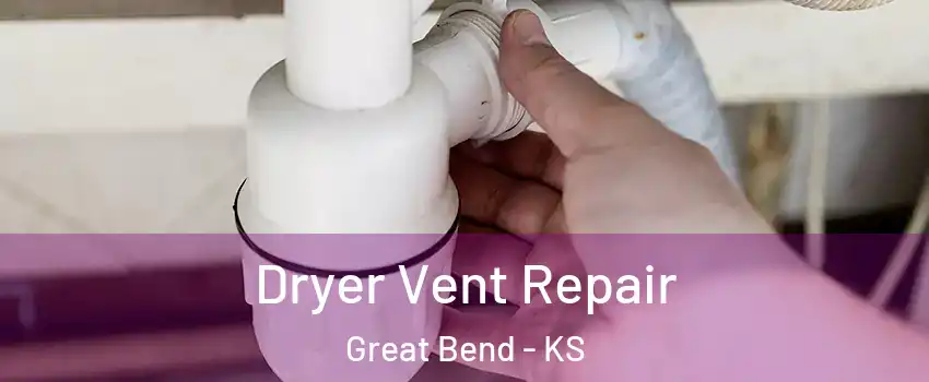 Dryer Vent Repair Great Bend - KS
