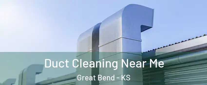 Duct Cleaning Near Me Great Bend - KS