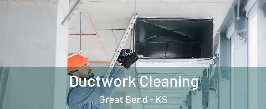 Ductwork Cleaning Great Bend - KS