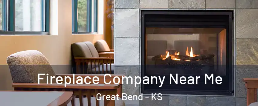 Fireplace Company Near Me Great Bend - KS
