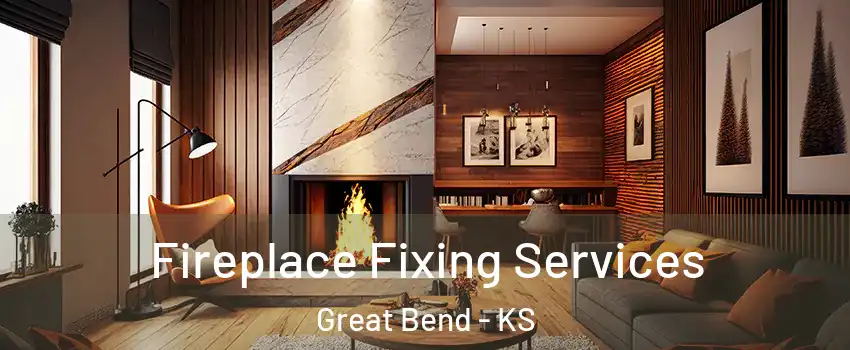 Fireplace Fixing Services Great Bend - KS