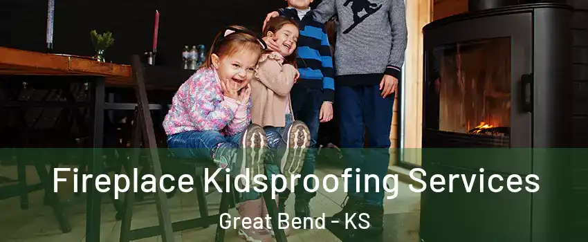 Fireplace Kidsproofing Services Great Bend - KS