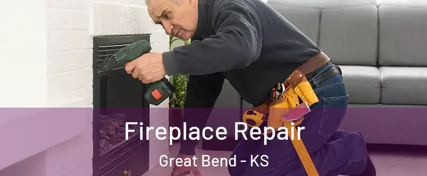 Fireplace Repair Great Bend - KS