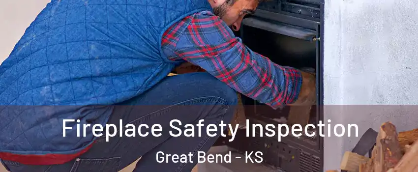 Fireplace Safety Inspection Great Bend - KS