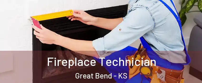 Fireplace Technician Great Bend - KS