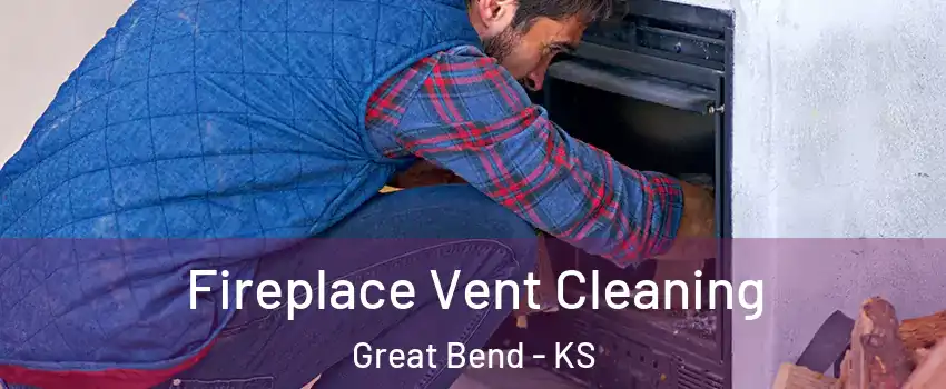 Fireplace Vent Cleaning Great Bend - KS