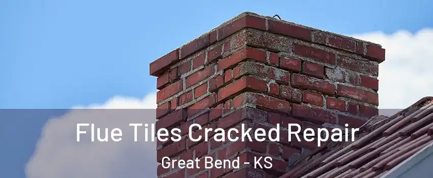 Flue Tiles Cracked Repair Great Bend - KS