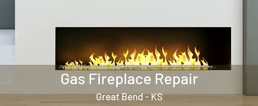 Gas Fireplace Repair Great Bend - KS
