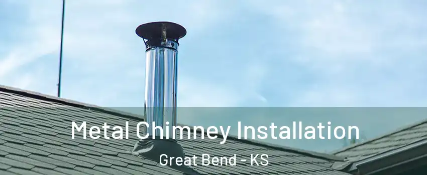 Metal Chimney Installation Great Bend - KS