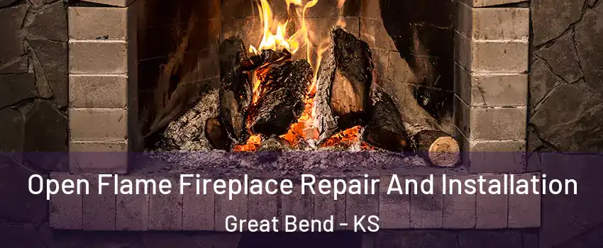 Open Flame Fireplace Repair And Installation Great Bend - KS