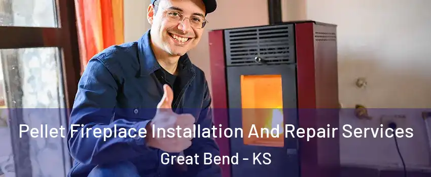 Pellet Fireplace Installation And Repair Services Great Bend - KS