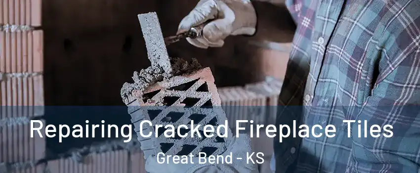 Repairing Cracked Fireplace Tiles Great Bend - KS