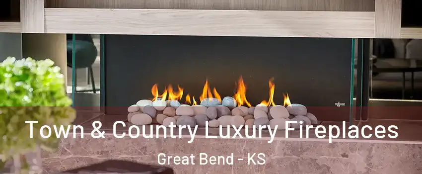 Town & Country Luxury Fireplaces Great Bend - KS