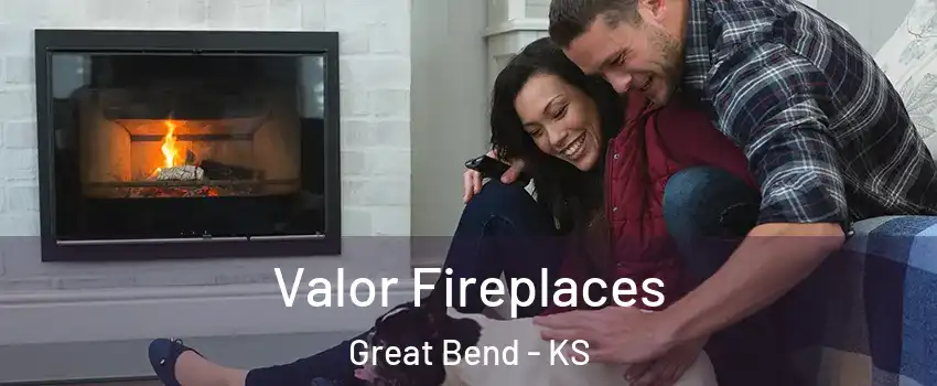 Valor Fireplaces Great Bend - KS