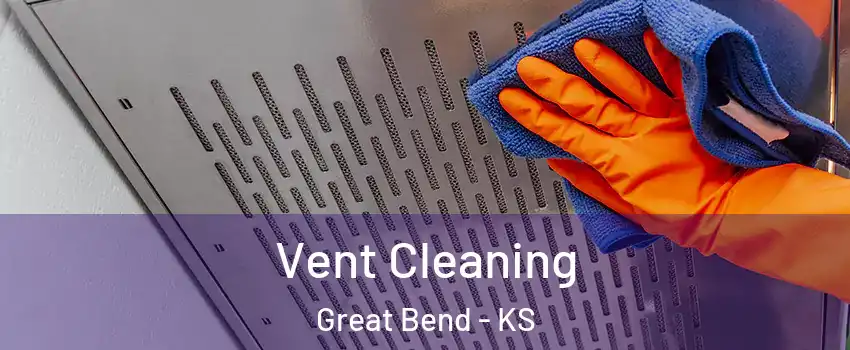 Vent Cleaning Great Bend - KS