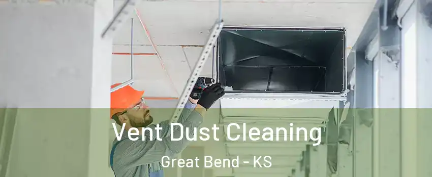 Vent Dust Cleaning Great Bend - KS